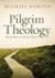 Pilgrim Theology by Michael S. Horton