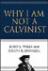 Why I am Not a Calvinist